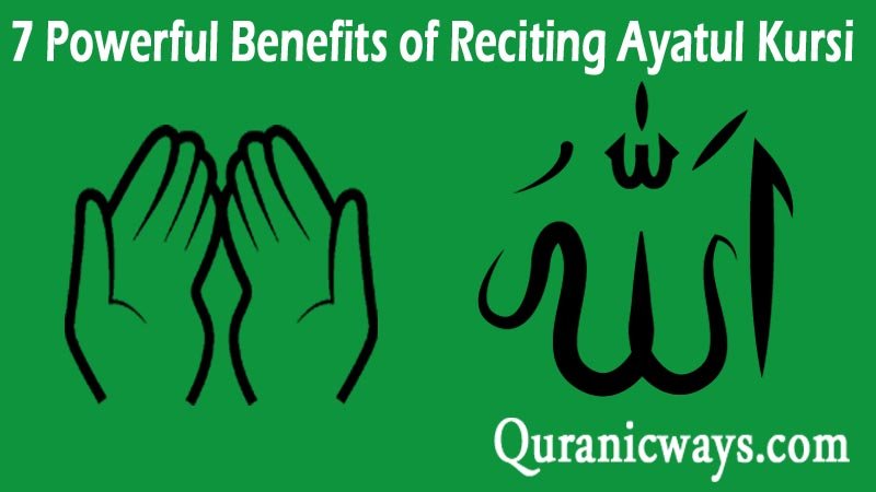 7 Powerful Benefits Of Reciting Ayatul Kursi - Quranic Ways